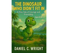 THE DINOSAUR WHO DIDN’T FIT IN: Dinosaur children’s book, Kids dinosaur story, Dinosaur adventure book for kids, Friendship and courage children’s story,Dinosaur bedtime story,Children’s book about