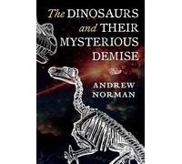 The Dinosaurs and Their Mysterious Demise