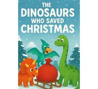 The Dinosaurs Who Saved Christmas