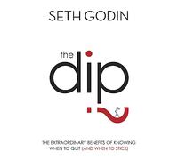 The Dip – I benefici straordinari di sapere quando rinunciare (e quando perseverare)
