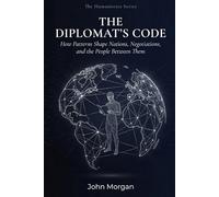 The Diplomat’s Code: How Patterns Shape Nations, Negotiations, and the People Between Them