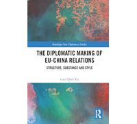 The Diplomatic Making of EU-China Relations: Structure, Substance and Style