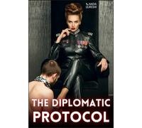 The Diplomatic Protocol: A Steamy Femdom Romance Featuring Male Submission, BDSM Training, & Erotic Power Exchange
