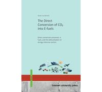 The Direct Conversion of CO2 into E-fuels: Direct conversion processes, e-fuels, and the defossilization of energy-intensive sectors