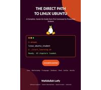 THE DIRECT PATH TO LINUX UBUNTU: A Complete, Hands-On Guide from First Command to Production Systems