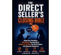 The Direct Seller's Closing Bible: Objection Handling, WhatsApp Psychology & Influence Scripts for Direct Sellers and Network Marketers: 1