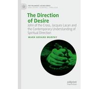 The Direction of Desire: John of the Cross, Jacques Lacan and the Contemporary Understanding of Spiritual Direction