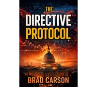 The Directive Protocol: A Political Thriller About AI, National Security, and Who Controls the Truth: 6