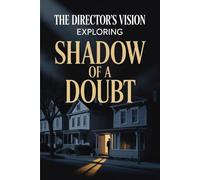 The Director's Vision: Exploring 'Shadow of a Doubt'