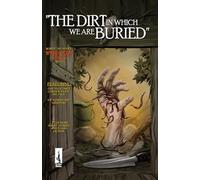 The Dirt in Which We Are Buried