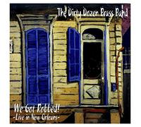 The Dirty Dozen Brass Band - We Got Robbed: Live In New Orleans