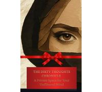 THE DIRTY THOUGHTS CHRONICLE: A Private Space for Your Unfiltered Mind 2rd Edition: What the Lips Won’t Say: A Journal for the Thoughts You Don’t Say Out Loud