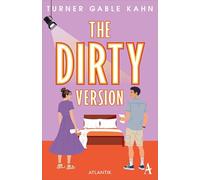 The Dirty Version: »Verwegen, klug, mit einer großartigen Heldin und vielen spannenden Kommentaren über Sex, Kunst und Unterhaltung.« (Beth O'Leary) | Deutsche Ausgabe