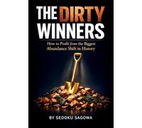 The Dirty Winners: How to Profit from the Biggest Abundance Shift in History