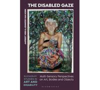 The Disabled Gaze: Multi-Sensory Perspectives on Art, Bodies, and Objects