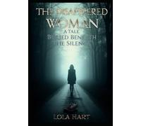 The Disappeared Woman: A Tale Buried Beneath the Silence