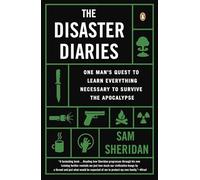 The Disaster Diaries: One Man's Quest to Learn Everything Necessary to Survive the Apocalypse