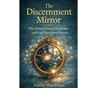 The Discernment Mirror: Why Modern Dating Feels Broken-and What Discernment Restores in the Age of AI