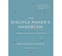 The Disciple Maker's Handbook: 7 Elements of a Discipleship Lifestyle: Sev...