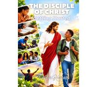 The Disciple of Christ: Getting Started: The foundations of being a disciple of Christ
