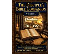 The Disciple's Bible Companion, Volume 7: Psalms 76-150: Historical Background, Literary Analysis, Biblical Theology, and Interpretive Reflections on Every Chapter of the Bible