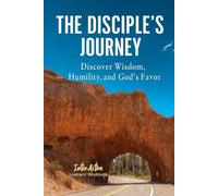 THE DISCIPLE'S JOURNEY - Discover Wisdom, Humility, and God's Favor: Interactive Bible Learning - Learners' Workbook
