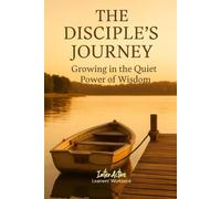 The DISCIPLE'S JOURNEY - Growing in the Quiet Power of Wisdom: Interactive Bible Learning - Learners' Workbook