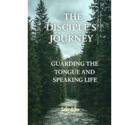 The Disciple's Journey - Guarding the Tongue and Speaking Life: Interactive Bible Learning - Learners' Workbook