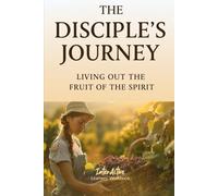 The Disciple's Journey - Living Out the Fruit of the Spirit: Interactive Bible Learning - Learners' Workbook