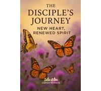 The Disciple's Journey - New Heart, Renewed Spirit: Interactive Bible Learning - Learners' Workbook