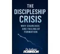 The Discipleship Crisis: Why Churches are Failing at Formation