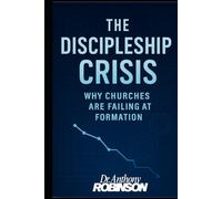 The Discipleship Crisis: Why Churches are Failing at Formation