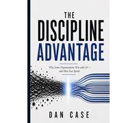 The Discipline Advantage: Why Some Organizations Win with AI - and Most Just Spend