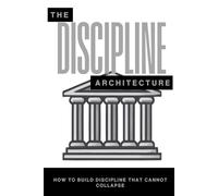 The Discipline Architecture: How to Build Discipline That Cannot Collapse