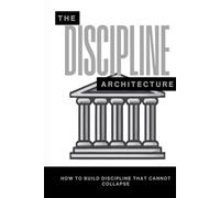The Discipline Architecture: How to Build Discipline That Cannot Collapse