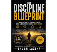 The Discipline Blueprint: How to Stay Consistent, Focused, and Mentally Strong in a Distracted World
