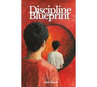 THE DISCIPLINE BLUEPRINT: How to Stay Consistent in a World Designed to Distract You