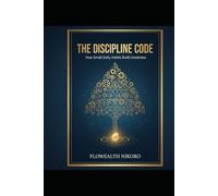 The Discipline Code: How Small Daily Habits Build Greatness