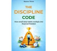 THE DISCIPLINE CODE: How small daily habits multiply into financial freedom: 1