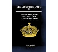The Discipline Code II: Mental Toughness, Identity Control & Unbreakable Focus