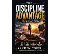 THE DISCIPLINE EFFECT: How Quiet Habits, Focus, and Mental Strength Build Extraordinary Lives
