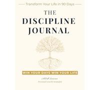 THE DISCIPLINE JOURNAL: Transform Your Life In 90 Days Completely | A Guide for Self Reflection to Build and Maintain Habits
