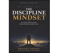 The Discipline Mindset: How Elite-Level Focus Builds Ordinary People Extraordinary Lives