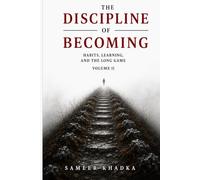 The Discipline of Becoming: Habits, Learning and the Long Game
