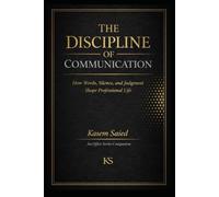 The Discipline of Communication: How Words, Silence, and Judgment Shape Professional Life