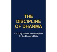The Discipline of Dharma: A 90-Day Discipline & Self-Mastery Workbook