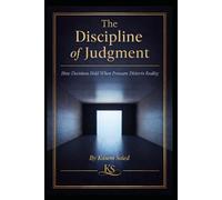 The Discipline of Judgment: How Decisions Hold When Pressure Distorts Reality