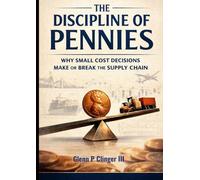 The Discipline of Pennies: Why Small Cost Decisions Make or Break the Supply Chain