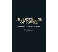 The Discipline of Power: How Power Is Preserved, Not Seized