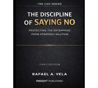 THE DISCIPLINE OF SAYING NO: Protecting the Enterprise from Strategic Dilution